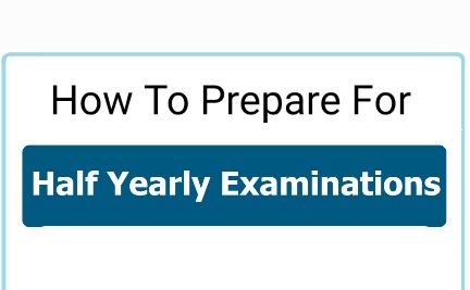 How To Prepare Better For Half Yearly Exams?